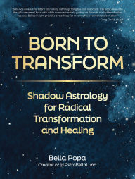 Title: Born to Transform: Shadow Astrology for Radical Transformation and Healing, Author: Bella Popa