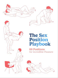 Title: The Sex Position Playbook: 69 Positions for Incredible Pleasure, Author: The Editors of Quiver