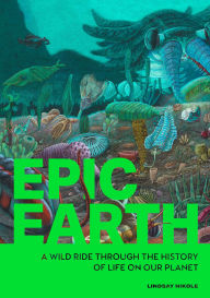 Title: Epic Earth: A Wild Ride through the History of Life on Our Planet, Author: Lindsay Nikole