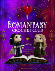 Title: Romantasy Crochet Club: 20 Epic Projects for Your Reading Journeys, Author: Amanda Sennett