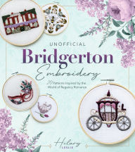 Title: Unofficial Bridgerton Embroidery: 20 Patterns Inspired by the World of Regency Romance, Author: Hilary Leslie