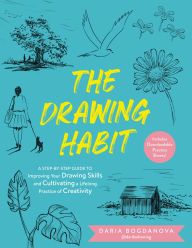 Title: The Drawing Habit: A Step-by-Step Guide to Improving Your Drawing Skills and Cultivating a Lifelong Practice of Creativity - Includes Downloadable Practice Sheets!, Author: Daria Bogdanova