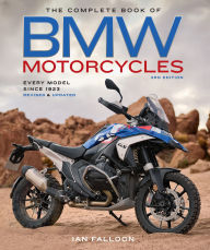 Title: The Complete Book of BMW Motorcycles, 3rd Edition: Every Model Since 1923, Author: Ian Falloon