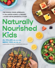 Title: Naturally Nourished Kids: The Whole-Food Approach for Balanced Minds and Bodies at Every Developmental Stage, Author: Ali Miller