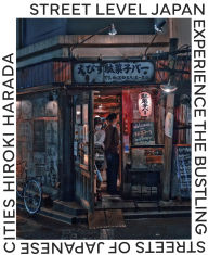 Title: Street Level Japan: Experience the Bustling Streets of Japanese Cities, Author: Hiroki Harada