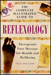 The Complete Illustrated Guide to Reflexology: Therapeutic Foot Massage for Health and Well-Being