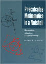 Precalculus Mathematics in a Nutshell: Geometry, Algebra, Trigonometry