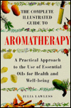 The Complete Illustrated Guide to Aromatherapy
