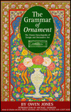 The Grammar of Ornament: The Classic Encyclopedia of Design and Decorative Art