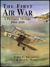 The First Air War: A Pictorial History 1914-1919