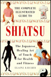 Complete Illustrated Guide to Shiatsu: The Japanese Healing Art of Touch for Health and Fitness