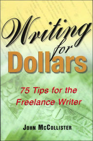 Writing for Dollars: 75 Tips for the Freelance Writer