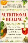 The Complete Illustrated Guide to Nutritional Healing: The Use of Diet, Vitamins, Minerals, and Herbs for Optimum Health