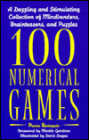 100 Numerical Games: A Dazzling and Stimulating Collection of Mindbenders, Brainteasers, and Puzzles