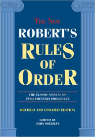 The New Robert's Rules of Order: The Classic Manual of Parliamentary Procedure