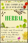 The Complete Illustrated Herbal: A Safe and Practical Guide to Making and Using Herbal Remedies