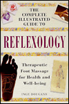Complete Illustrated Guide to Reflexology: Therapeutic Foot Massage for Health and Well-Being