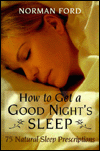 How to Get a Good Night's Sleep: 75 Natural Sleep Prescriptions