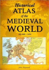 Historical Atlas of the Medieval World, AD 600-1492