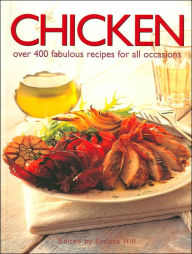 Chicken: Over 400 Fabulous Recipes For All Occasions