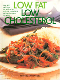 Low Fat, Low Cholesterol: Over 400 Delicious, No Fat, Low Fat and Low Cholestrol Recipes for Every Occasion