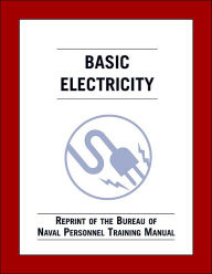 Basic Electricity: Reprint of the Bureau of Naval Personnel Training Manual