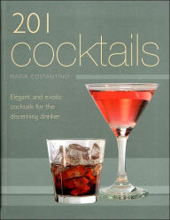 201 Cocktails: Elegant and Exotic Cocktails for the Discerning Drinker