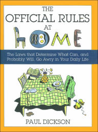 The Official Rules at Home: The Laws That Determine What Can, and Probably Will, Go Awry in Your Daily Life