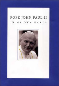 Pope John Paul II: In My Own Words