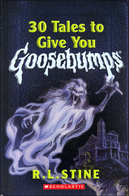 30 Tales To Give You Goosebumps By R L Stine Hardcover Barnes And Noble®