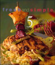 5 O' Clock Grill (Fresh and Simple Series)
