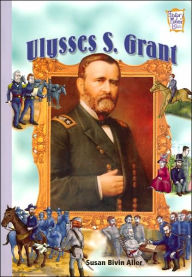 Title: Ulysses S. Grant (History Maker Bios Series), Author: Susan Bivin Aller