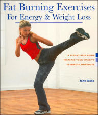 Fat Burning Exercises for Energy and Weight Loss: A Step-By-Step Guide Increase Your Vitality 20-Minute Workouts