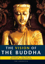 Title: The Vision of the Buddha: Buddhism-The Path to Spiritual Enlightenment, Author: Tom Lowenstein