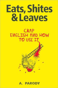 Eats, Shites & Leaves: Crap English and How to Use It