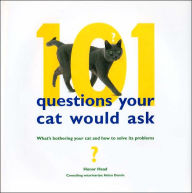 101 Questions Your Cat Would Ask: What's Bothering Your Cat and How to Solve Its Problems