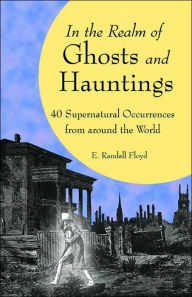In the Realm of Ghosts and Hauntings: 40 Supernatural Occurrences from around the World