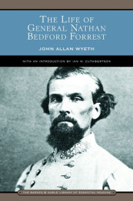 Title: The Life of General Nathan Bedford Forrest (Barnes & Noble Library of Essential Reading), Author: John Allan Wyeth