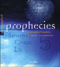 Prophecies: 4,000 Years of Prophets, Visionaries and Predictions