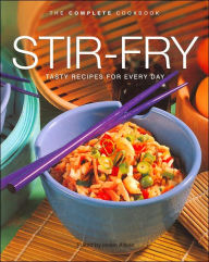 Stir Fry: Tasty Recipes for Every Day (Complete Cookbook Series)