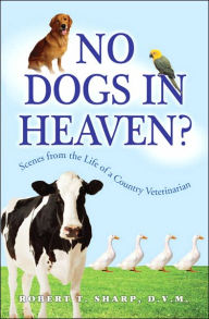 No Dogs in Heaven?: Scenes from the Life of a Country Veterinarian