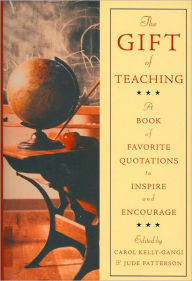 The Gift of Teaching: A Book of Favorite Quotations to Inspire and Encourage