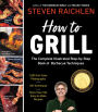 How to Grill: The Complete Illustrated Book of Barbecue Techniques, A Barbecue Bible! Cookbook