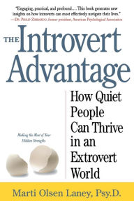 Title: The Introvert Advantage: How Quiet People Can Thrive in an Extrovert World, Author: Marti Olsen Laney Psy.D.