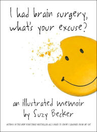 I Had Brain Surgery, What's Your Excuse?: An Illustrated Memoir