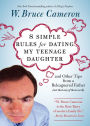 8 Simple Rules for Dating My Teenage Daughter: And Other Tips from a Beleaguered Father (Not That Any of Them Work)