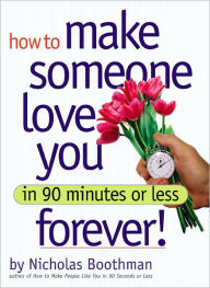 How to Make Someone Love You Forever in 90 Minutes or Less