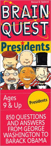 Brain Quest Presidents: 850 Questions and Answers About the Men, the Office and the Times