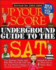 Up Your Score: The Underground Guide to the SAT, 2005-2006