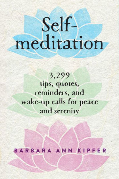 Self-Meditation: 3,299 Tips, Quotes, Reminders, and Wake-Up Calls for Peace  and Serenity by Barbara Ann Kipfer, Paperback